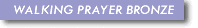 WALKING PRAYER BRONZE